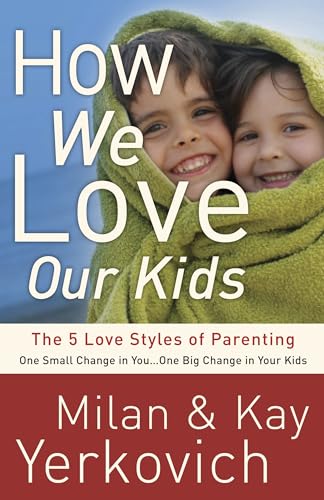 How We Love Our Kids The Five Love Styles of Parenting [Paperback]