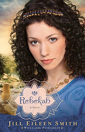 Rebekah A Novel (wives Of The Patriarchs) [Paperback]