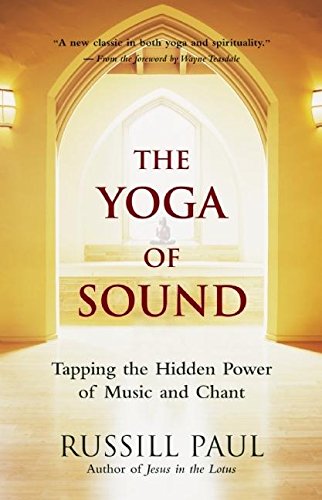 The Yoga of Sound Tapping the Hidden Power of Music and Chant [Paperback]