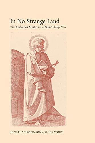In No Strange Land The Embodied Mysticism Of Saint Philip Neri [Paperback]