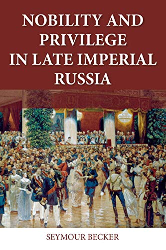 Nobility and Privilege in Late Imperial Russia [Paperback]
