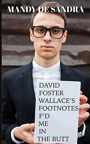 David Foster Wallace's Footnotes F'd Me In The Butt [Paperback]