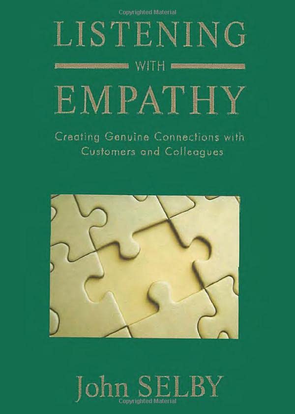 Listening With Empathy Creating Genuine Connections With Customers And Colleagu [Hardcover]