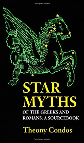 Star Myths Of The Greeks And Romans A Sourcebook Containing  the Constellations [Paperback]
