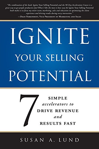 Ignite Your Selling Potential 7 Simple Accelerators to Drive Revenue and Result [Paperback]