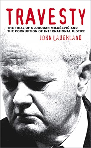 Travesty The Trial of Slobodan Milosevic and the Corruption of International Ju [Paperback]