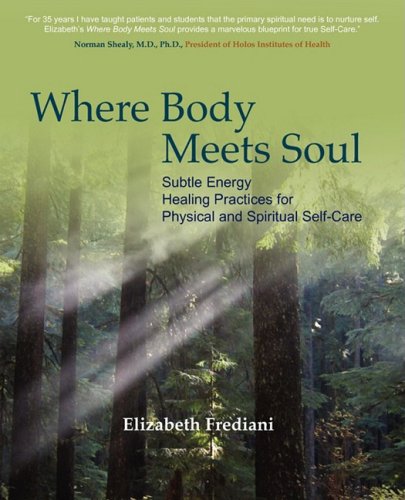 Where Body Meets Soul Subtle Energy Healing Practices For Physical And Spiritua [Paperback]
