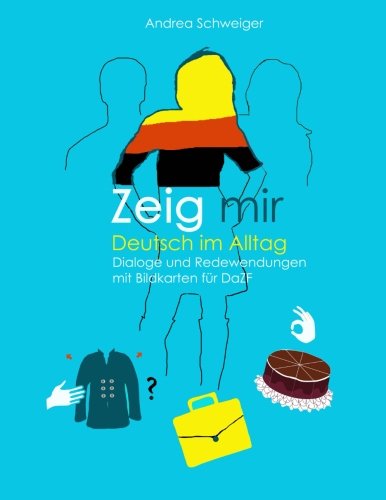 Zeig Mir Deutsch Im Alltag Dialoge Und Redewendungen Mit Bildkarten Fuer Daz (g [Paperback]