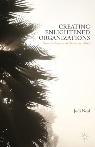Creating Enlightened Organizations Four Gateways to Spirit at Work [Hardcover]