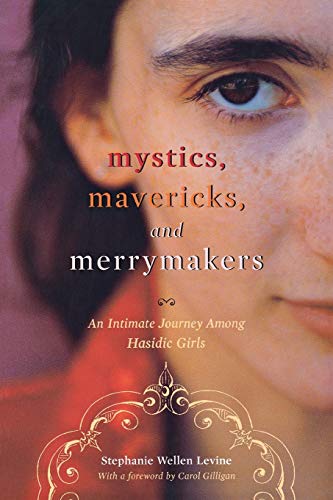 Mystics, Mavericks, and Merrymakers An Intimate Journey among Hasidic Girls [Paperback]
