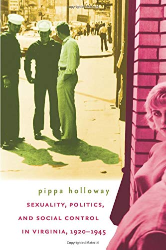 Sexuality, Politics, And Social Control In Virginia, 1920-1945 [Paperback]