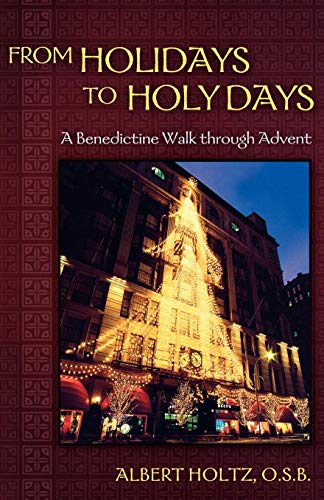 From Holidays To Holy Days A Benedictine Walk Through Advent [Paperback]