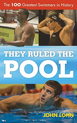 They Ruled the Pool The 100 Greatest Swimmers in History [Hardcover]