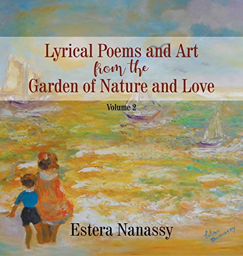 Lyrical Poems and Art from the Garden of Nature and Love [Hardcover]