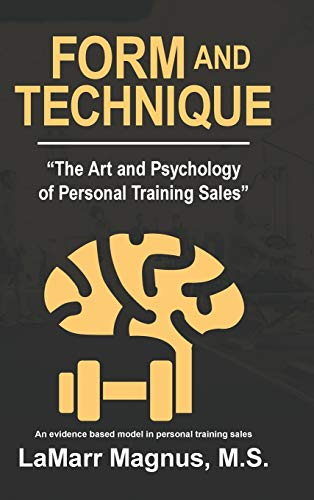 Form and Technique  The Art and Psychology of Personal Training Sales [Hardcover]