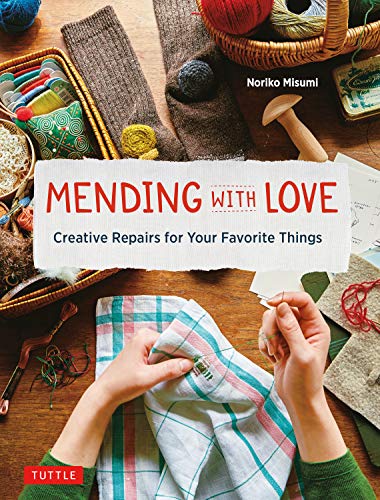 Mending with Love Creative Repairs for Your Favorite Things [Hardcover]