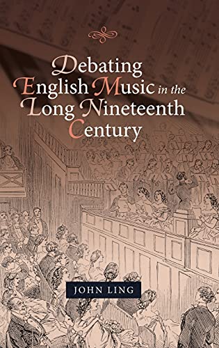 Debating English Music in the Long Nineteenth Century [Hardcover]
