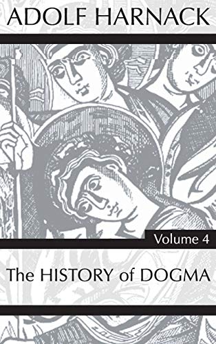 History of Dogma, Volume 4 [Hardcover]