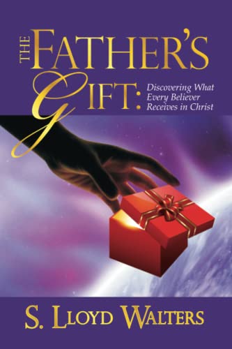 The Father's Gift Discovering What Every Believer Receives In Christ [Paperback]