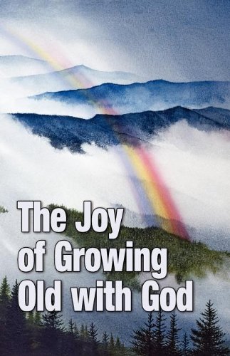 The Joy Of Growing Old With God [Paperback]