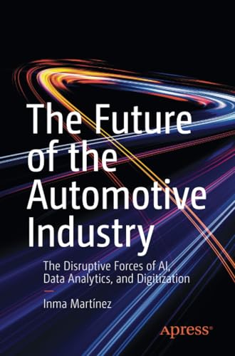 The Future of the Automotive Industry The Disruptive Forces of AI, Data Analyti [Paperback]