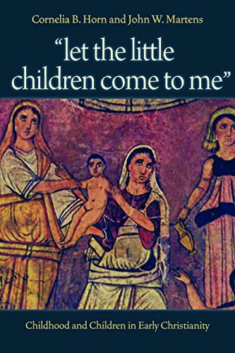 let The Little Children Come To Me  Childhood And Children In Early Christiani [Paperback]