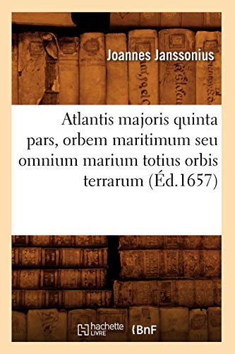 Atlantis Majoris Quinta Pars, Orbem Maritimum Seu Omnium Marium Totius Orbis Ter [Paperback]