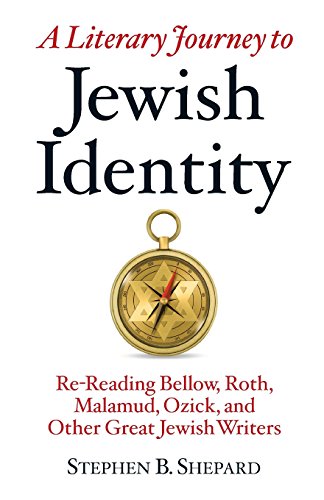 Literary Journey to Jewish Identity  Re-Reading Bellow, Roth, Malamud, Ozick, a [Paperback]
