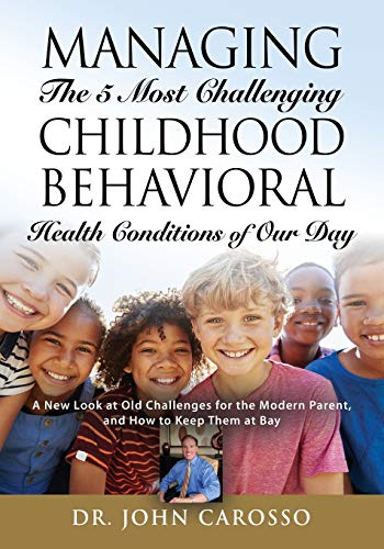 Managing the 5 Most Challenging Childhood Behavioral Health Conditions of Our Da [Paperback]