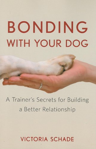 Bonding with Your Dog A Trainer's Secrets for Building a Better Relationship [Paperback]