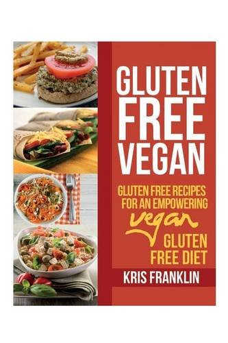 Gluten Free Vegan Gluten Free Recipes For An Empowering Vegan Gluten Free Diet [Paperback]