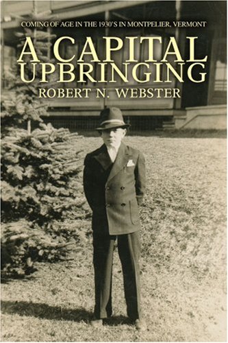 Capital Upbringing  Coming of Age in the 1930's in Montpelier, Vermont [Paperback]