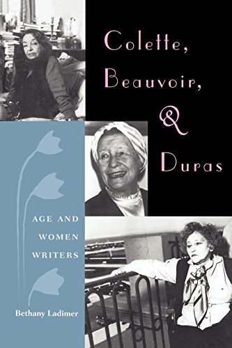 Colette, Beauvoir, And Duras Age And Women Writers [Paperback]