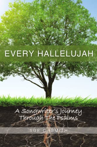 Every Hallelujah A Songwriter's Journey Through The Psalms [Paperback]