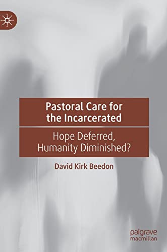 Pastoral Care for the Incarcerated Hope Deferred, Humanity Diminished [Hardcover]