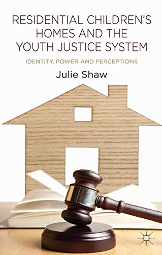 Residential Children's Homes and the Youth Justice System Identity, Power and P [Paperback]