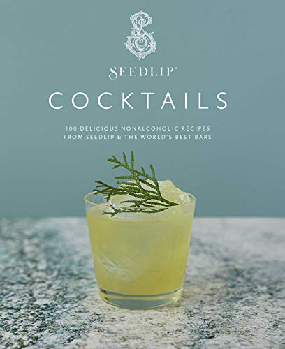 Seedlip Cocktails 100 Delicious Nonalcoholic Recipes from Seedlip &amp The Wor [Hardcover]