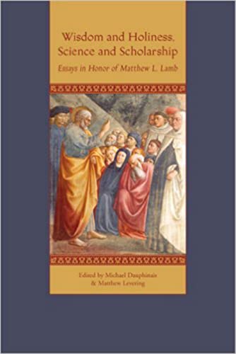 Wisdom And Holiness, Science And Scholarship Essays In Honor Of Matthew L. Lamb [Paperback]