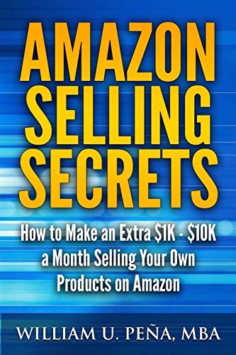Amazon Selling Secrets How To Make An Extra 1k - 10k A Month Selling Your Own [Paperback]
