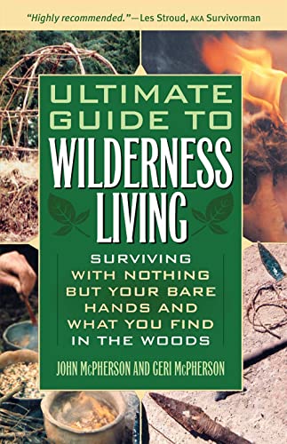 Ultimate Guide to Wilderness Living Surviving with Nothing But Your Bare Hands  [Paperback]