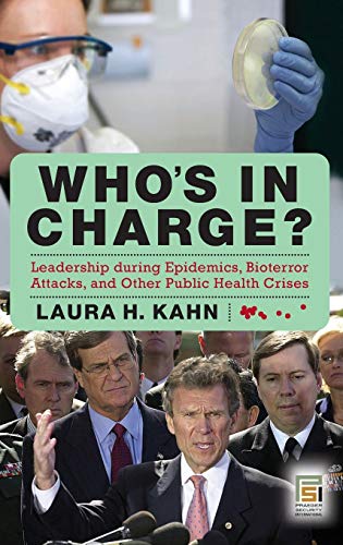 Who's in Charge Leadership during Epidemics, Bioterror Attacks, and Other Publ [Hardcover]