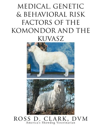 Medical, Genetic & Behavioral Risk Factors Of Kuvaszok And Komondor [Paperback]