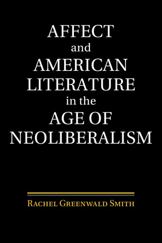 Affect and American Literature in the Age of Neoliberalism [Paperback]