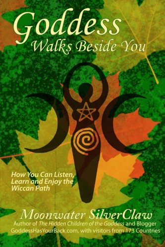 Goddess Walks Beside You How You Can Listen, Learn And Enjoy The Wiccan Path [Paperback]