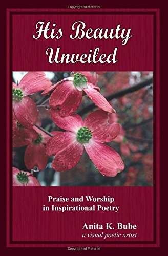 His Beauty Unveiled Praise And Worship In Inspirational Poetry [Paperback]