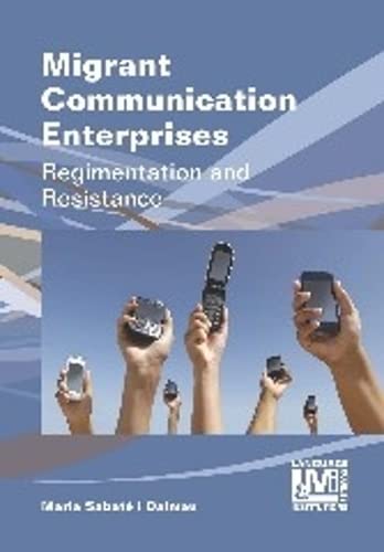 Migrant Communication Enterprises Regimentation and Resistance [Paperback]