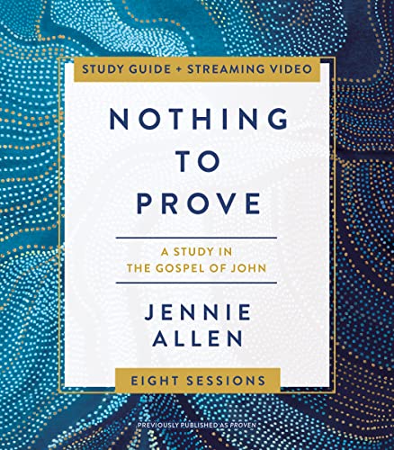 Nothing to Prove Bible Study Guide plus Streaming Video A Study in the Gospel o [Paperback]