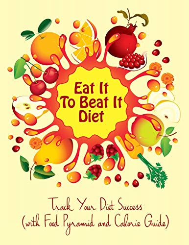 Eat It To Beat It Diet Track Your Diet Success (with Food Pyramid And Calorie G [Paperback]