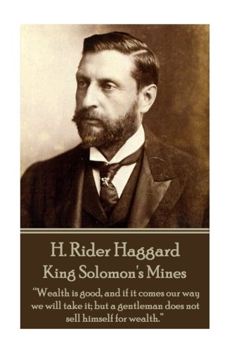 H. Rider Haggard - King Solomon's Mines  Wealth Is Good, and If It Comes Our Wa [Paperback]