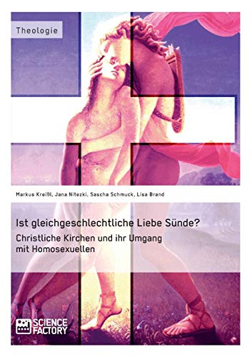 Ist Gleichgeschlechtliche Liebe Snde Christliche Kirchen Und Ihr Umgang Mit Ho [Paperback]